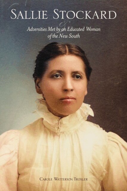 Carole W. Troxler - Sallie Stockard and the Adversities of an Educated Woman of the New South, E-bok