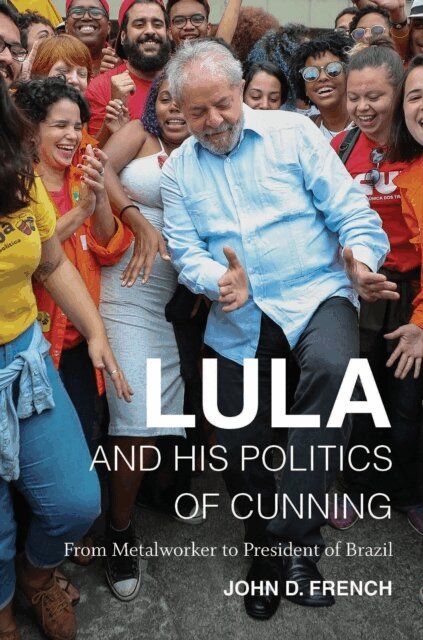 John D. French - Lula and His Politics of Cunning, E-bok