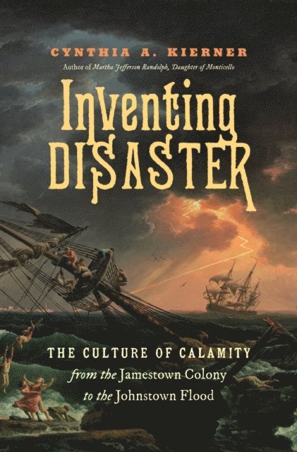 Cynthia A. Kierner - Inventing Disaster, E-bok