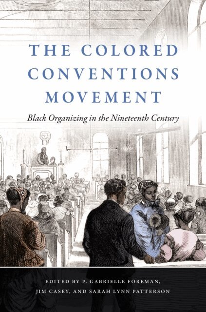Sarah Lynn Patterson, Jim Casey, P. Gabrielle Foreman - Colored Conventions Movement, E-bok