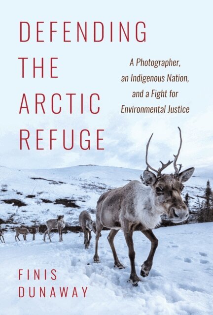 Finis Dunaway - Defending the Arctic Refuge, E-bok