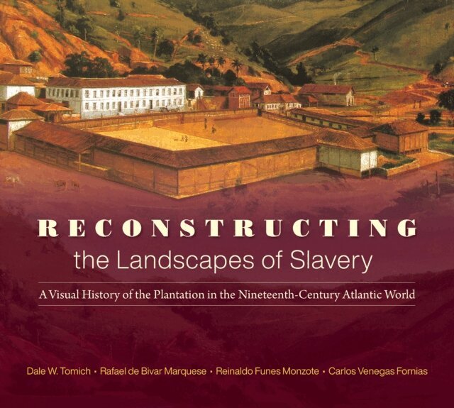 Reinaldo Funes Monzote, Carlos Venegas Fornias, Rafael de Bivar Marquese, Dale W. Tomich - Reconstructing the Landscapes of Slavery, E-bok