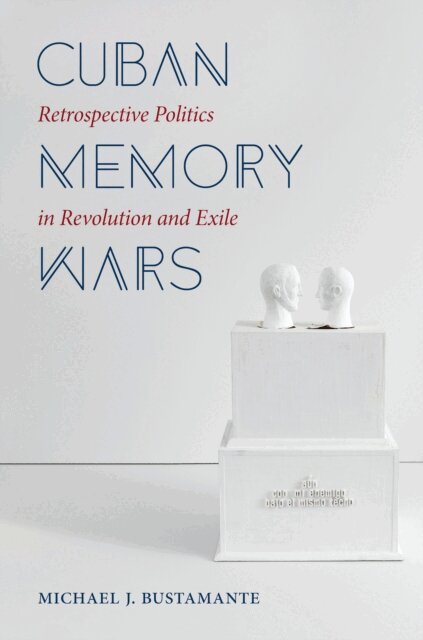 Michael J. Bustamante - Cuban Memory Wars, E-bok