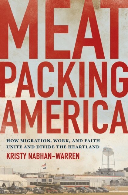 Kristy Nabhan-Warren - Meatpacking America, E-bok