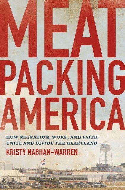 Kristy Nabhan-Warren - Meatpacking America, E-bok