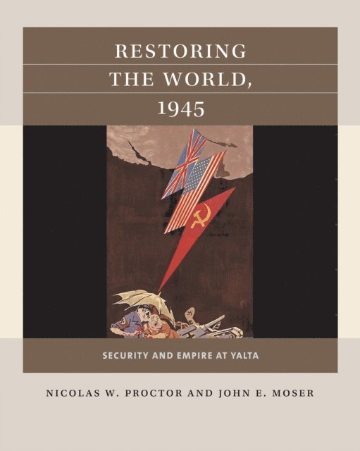 John E. Moser, Nicolas W. Proctor - Restoring the World, 1945, E-bok