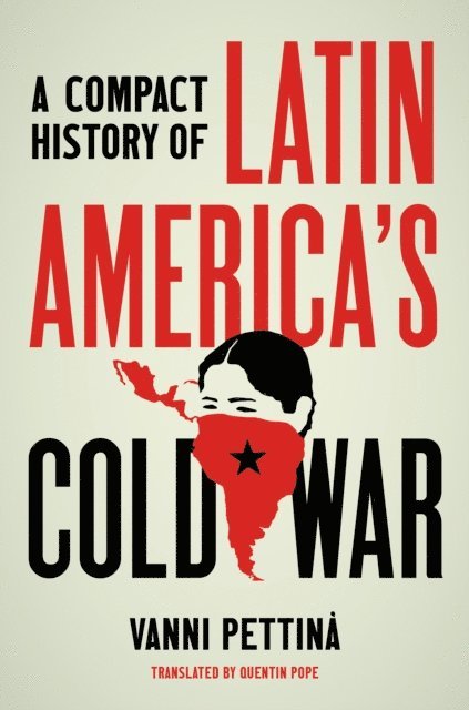 Vanni Pettina - Compact History of Latin America's Cold War, E-bok