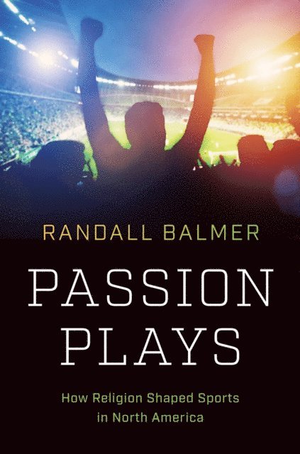 Randall Balmer - Passion Plays, E-bok