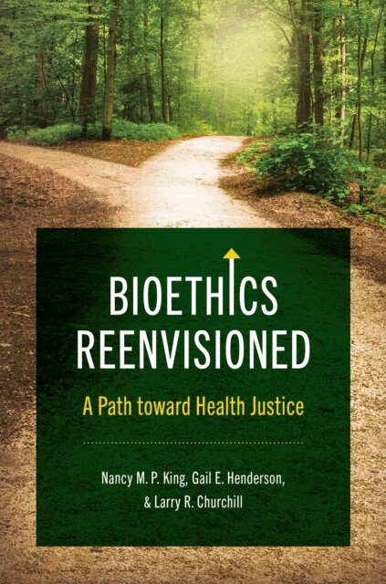 Larry R. Churchill, Gail E. Henderson, Nancy M. P. King - Bioethics Reenvisioned, E-bok