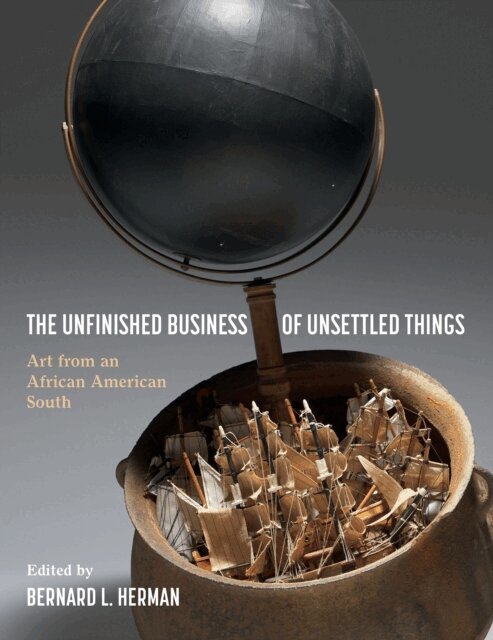 Bernard L. Herman - Unfinished Business of Unsettled Things, E-bok
