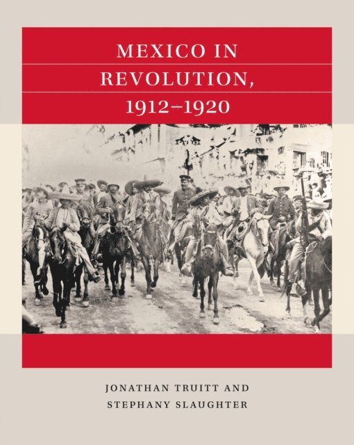 Stephany Slaughter, Jonathan Truitt - Mexico in Revolution, 1912-1920, E-bok