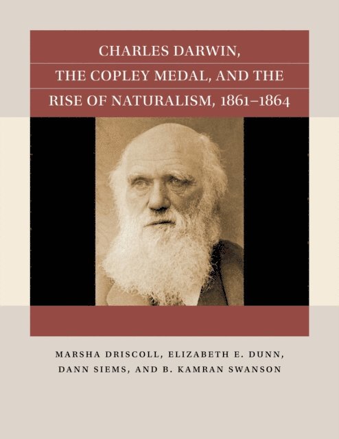 B. Kamran Swanson, Dann Siems, Elizabeth E. Dunn, Marsha Driscoll - Charles Darwin, the Copley Medal, and the Rise of Naturalism, 1861-1864, E-bok