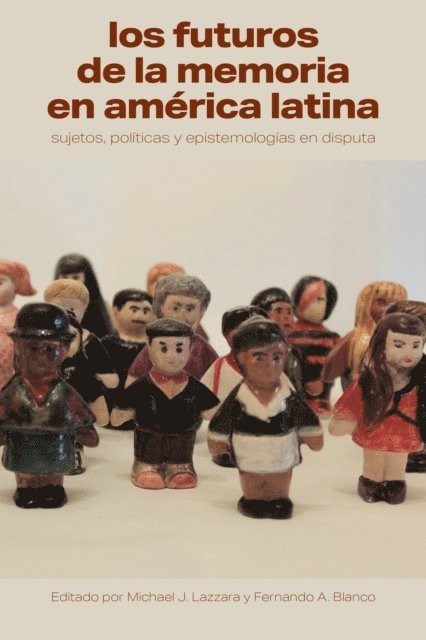 Fernando A. Blanco, Michael J. Lazzara - Los futuros de la memoria en América Latina, E-bok