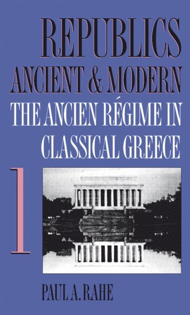 Paul A. Rahe - Republics Ancient and Modern, Volume I, E-bok
