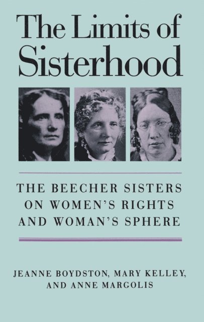 Anne Margolis, Mary Kelley, Jeanne Boydston - Limits of Sisterhood, E-bok