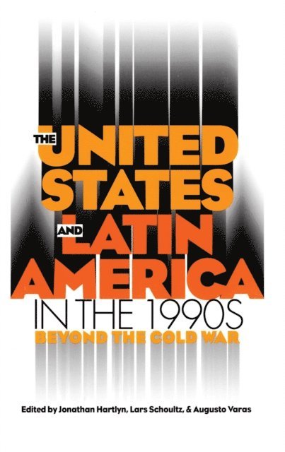 Augusto Varas, Lars Schoultz, Jonathan Hartlyn - United States and Latin America in the 1990s, E-bok