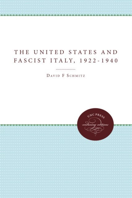 David F. Schmitz - United States and Fascist Italy, 1922-1940, E-bok