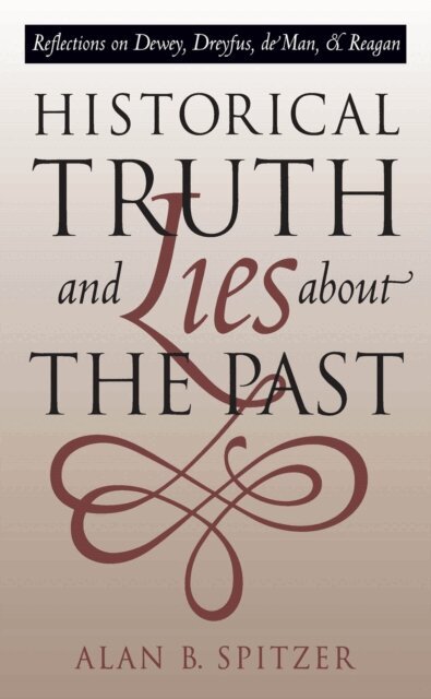 Alan B. Spitzer - Historical Truth and Lies About the Past, E-bok