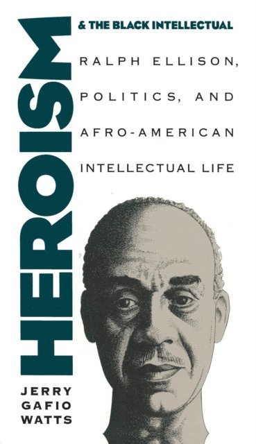 Jerry Gafio Watts - Heroism and the Black Intellectual, E-bok