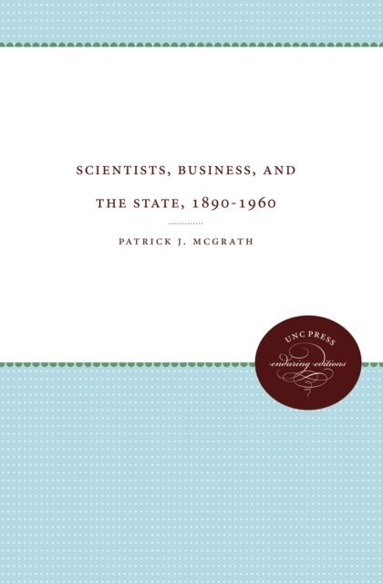 Patrick J. McGrath - Scientists, Business, and the State, 1890-1960, E-bok