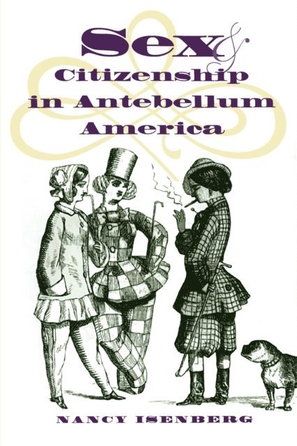 Nancy Isenberg - Sex and Citizenship in Antebellum America, E-bok