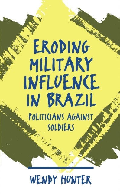 Wendy Hunter - Eroding Military Influence in Brazil, E-bok