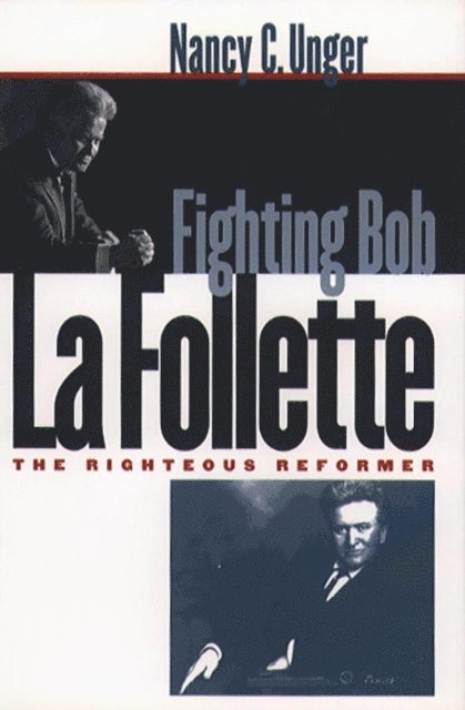 Nancy C. Unger - Fighting Bob La Follette, E-bok