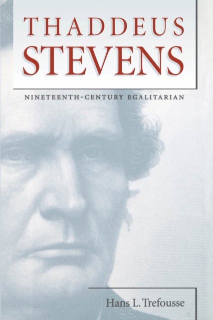 Hans L. Trefousse - Thaddeus Stevens, E-bok
