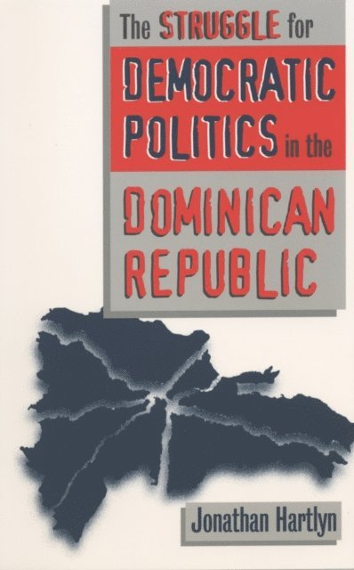 Jonathan Hartlyn - Struggle for Democratic Politics in the Dominican Republic, E-bok