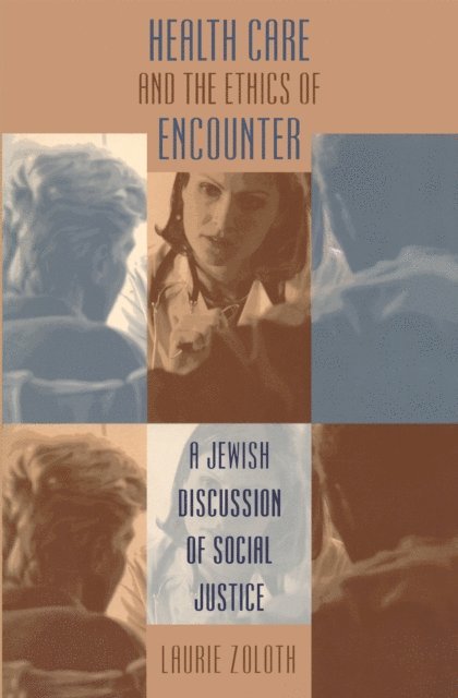 Laurie Zoloth - Health Care and the Ethics of Encounter, E-bok