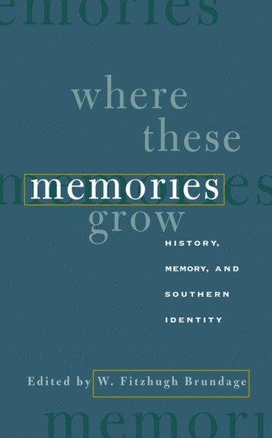 W. Fitzhugh Brundage - Where These Memories Grow, E-bok