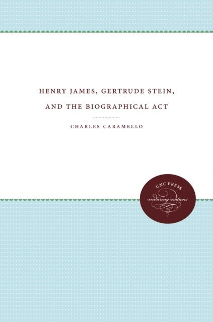 Charles Caramello - Henry James, Gertrude Stein, and the Biographical Act, E-bok. Tillgänglighet: Lägg i varukorg