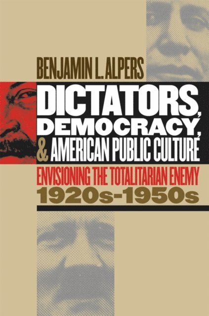 Benjamin L. Alpers - Dictators, Democracy, and American Public Culture, E-bok