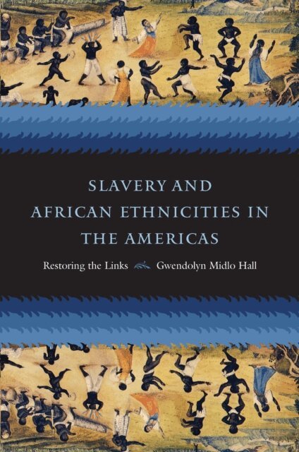 Gwendolyn Midlo Hall - Slavery and African Ethnicities in the Americas, E-bok