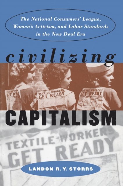 Landon R. Y. Storrs - Civilizing Capitalism, E-bok