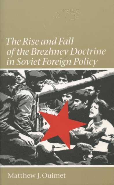 Matthew J. Ouimet - Rise and Fall of the Brezhnev Doctrine in Soviet Foreign Policy, E-bok