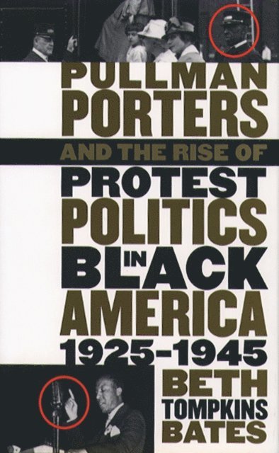 Beth Tompkins Bates - Pullman Porters and the Rise of Protest Politics in Black America, 1925-1945, E-bok