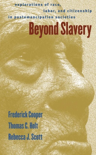 Rebecca J. Scott, Thomas Cleveland Holt, Frederick Cooper - Beyond Slavery, E-bok