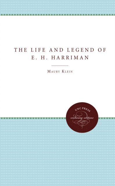 Maury Klein - Life and Legend of E. H. Harriman, E-bok