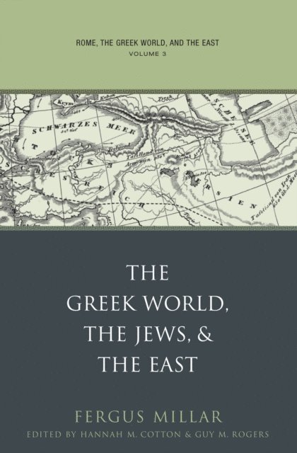 Fergus Millar, Guy MacLean Rogers, Hannah M. Cotton - Rome, the Greek World, and the East, E-bok