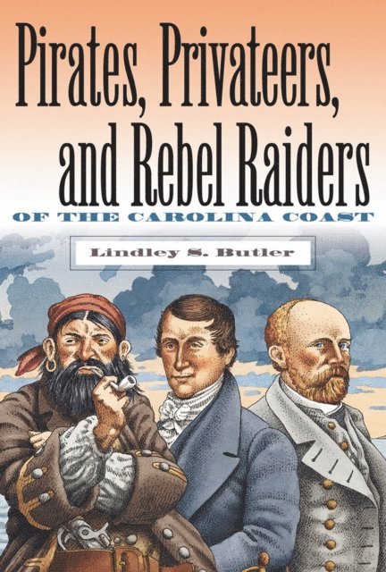 Lindley S. Butler - Pirates, Privateers, and Rebel Raiders of the Carolina Coast, E-bok