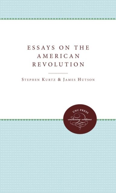 James H. Hutson, Stephen G. Kurtz - Essays on the American Revolution, E-bok
