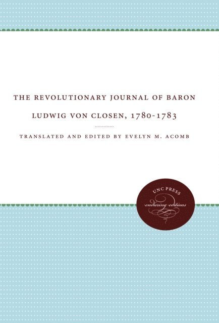 Evelyn M. Acomb - Revolutionary Journal of Baron Ludwig von Closen, 1780-1783, E-bok