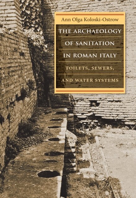 Ann Olga Koloski-Ostrow - Archaeology of Sanitation in Roman Italy, E-bok