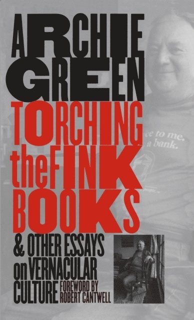 Archie Green - Torching the Fink Books and Other Essays on Vernacular Culture, E-bok