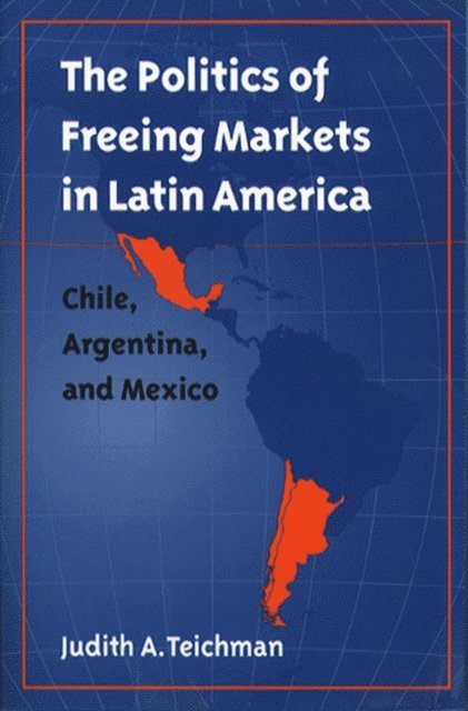 Judith A. Teichman - Politics of Freeing Markets in Latin America, E-bok