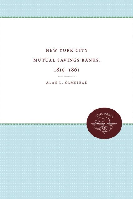 Alan L. Olmstead - New York City Mutual Savings Banks, 1819-1861, E-bok