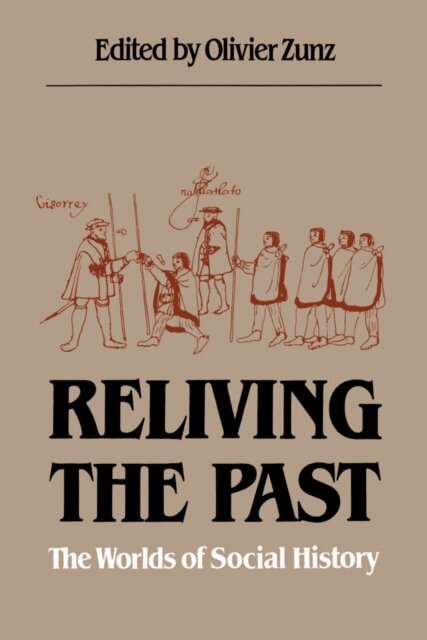 William T. Rowe, William B. Taylor, David William Cohen, Charles Tilly, Olivier Zunz - Reliving the Past, E-bok