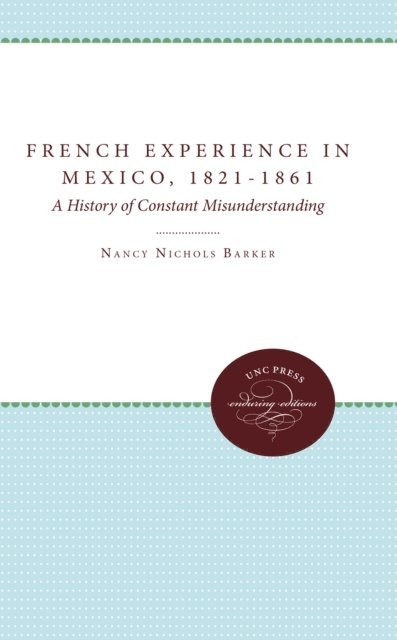 Nancy Nichols Barker - French Experience in Mexico, 1821-1861, E-bok