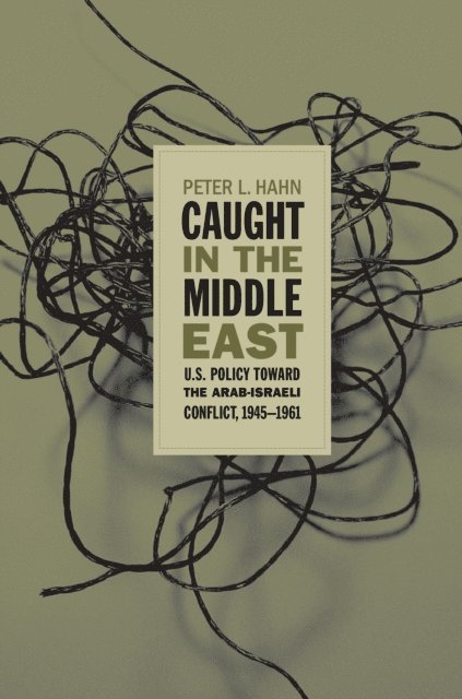 Peter L. Hahn - Caught in the Middle East, E-bok